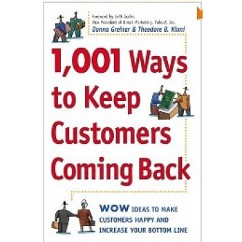 1001 Ways Of Keeping Customers Coming: WOW Ideas That Make Customers Happy and Will Increase Your Bottom Line by Donna Greiner, Theodore B. Kinni